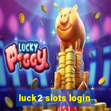 luck2 slots login